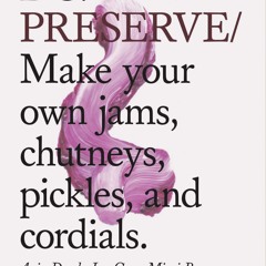 ❤PDF❤ Do Preserve: Make your own jams, chutneys, pickles, and cordials. (Easy Be