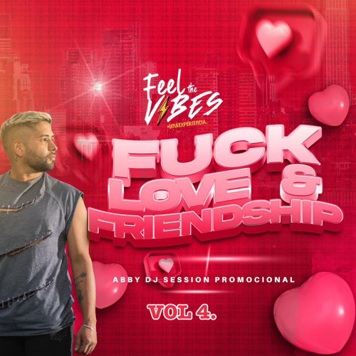 ABBY DJ/ FEEL THE VIBES/FUCK LOVE & FRIENDSHIP