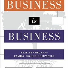 Get EBOOK 📑 Business is Business: Reality Checks for Family-Owned Companies by  Kath