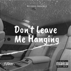 Don't Leave Me Hanging - FjStar