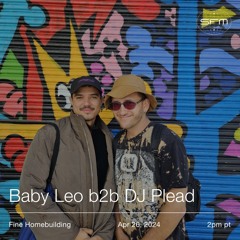 Fine Homebuilding w/ Baby Leo b2b DJ Plead