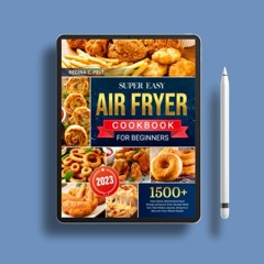 Super Easy Air Fryer Cookbook for Beginners: 1500+ Days Quick, Mouthwatering & Energy-saving Ai