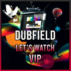 Dubfield - Let's Watch VIP
