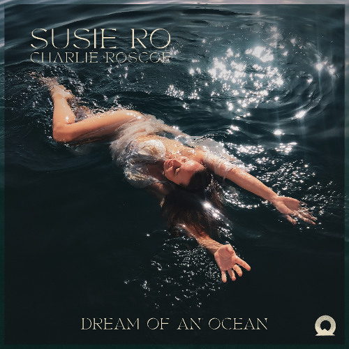 Susie Ro, Charlie Roscoe - Dream Of An Ocean