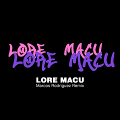 Lore, Macu (Marcos Rodriguez Remix)