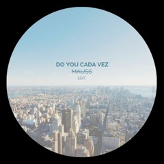 Do You Cada Vez (MAUSS Edit)