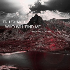 DJ Shah Feat. Adrina Thorpe - Who Will Find Me (Jaden Perry Remix)