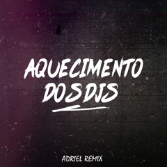 Adriel Remix - AQUECIMENTO DOS DJS (PRESSÃO)