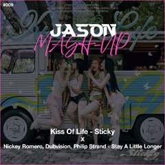 Kiss Of Life - Sticky vs Nicky Romero - Stay A Little Longer (JASON MashUp) *Free Download
