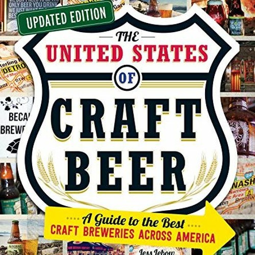 [DOWNLOAD] PDF 📗 The United States of Craft Beer, Updated Edition: A Guide to the Be