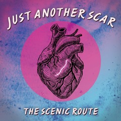 Just Another Scar- The Scenic Route