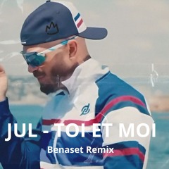 JUL- TOI ET MOI ( Benaset Remix )