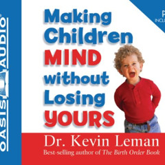 [Read] KINDLE 📰 Making Children Mind Without Losing Yours by  Dr. Kevin Leman &  Chr