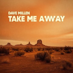 Take Me Away - Dave Millen Remix FREE DOWNLOAD