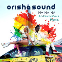 Orisha Sound - Na Na Na (Andrew NaVets Remix)