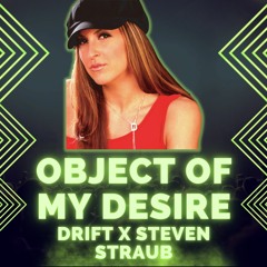 DRIFT X STEVEN STRAUB - OBJECT OF MY DESIRE
