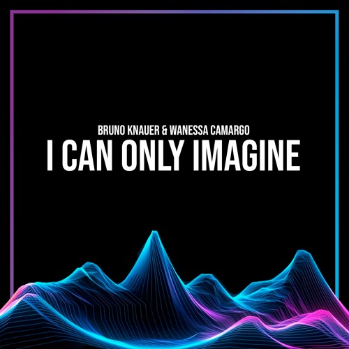 I Can Only Imagine (feat. Wanessa Camargo) (Black Pride Party Official Theme)