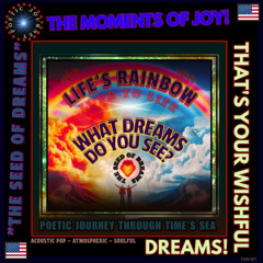 The Joy Of Life! That's Your Wishful Dreams!