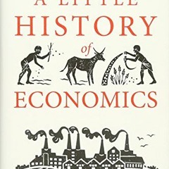 [ACCESS] [EBOOK EPUB KINDLE PDF] A Little History of Economics (Little Histories) by