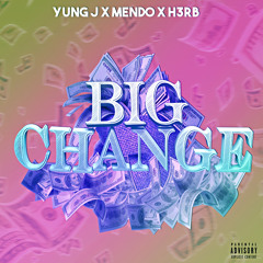 BIG CHANGE (ft. MENDO & H3RB)