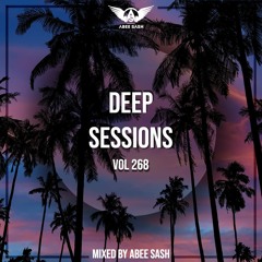 Deep Sessions - Vol 268 ★ Vocal Deep House Music Mix 2023 By Abee Sash