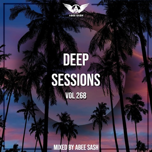 Deep Sessions - Vol 268 ★ Vocal Deep House Music Mix 2023 By Abee Sash