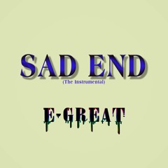 Sad End (The Instrumental)(Prod. By E-Great)