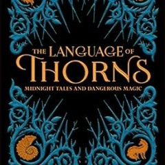 🍯[READ] (DOWNLOAD) The Language of Thorns: Midnight Tales and Dangerous Magic 🍯