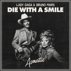 Die With A Smile (Lady Gaga, Bruno Mars Chill Acoustic Cover)