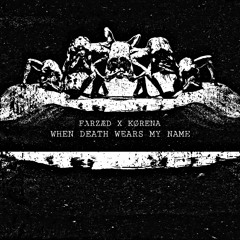 FARZÆD X KØRENA - WHEN DEATH WEARS MY NAME