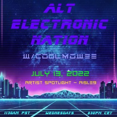 JULY 13, 2022  ALT - ELECTRONIC - NATION W/COOLMOWEE (SHOW #18) w/ Aisle9