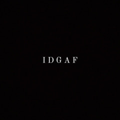 IDGAF (jvcxb)