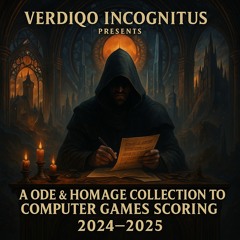 Verdiqo Incognitus Presents: A Ode & Homage Collection To Computer Games Scoring - Playlist 2024 & 2025