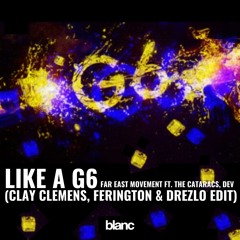 Like A G6 (Clay Clemens, Ferington & Drezlo Edit)FREE DOWNLOAD
