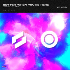 Better When You're Here [UXN Label]