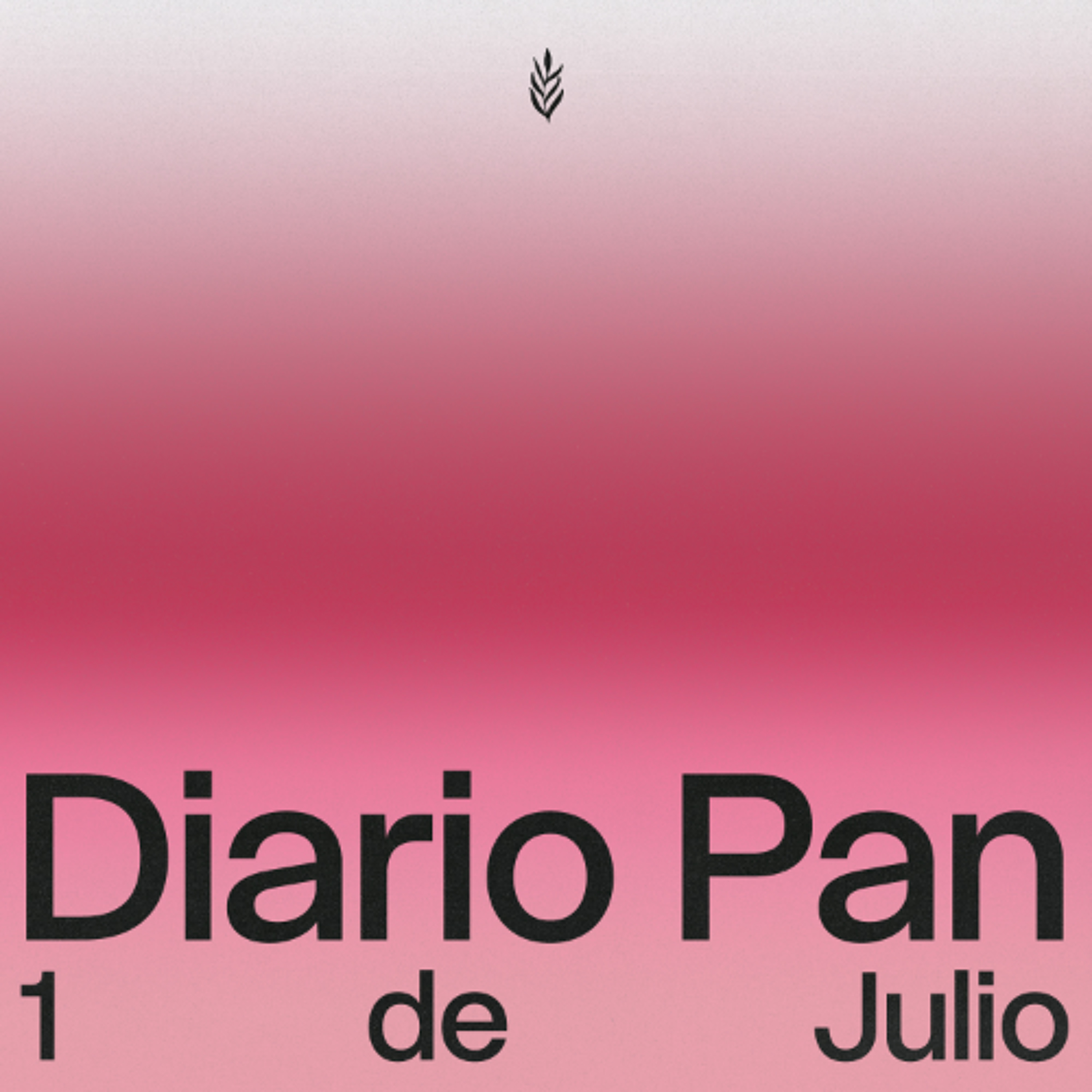 Devocional Diario Pan 1 de Julio #DiarioPan