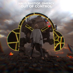 HALO, Bastiqe, OMERGY - Out Of Control