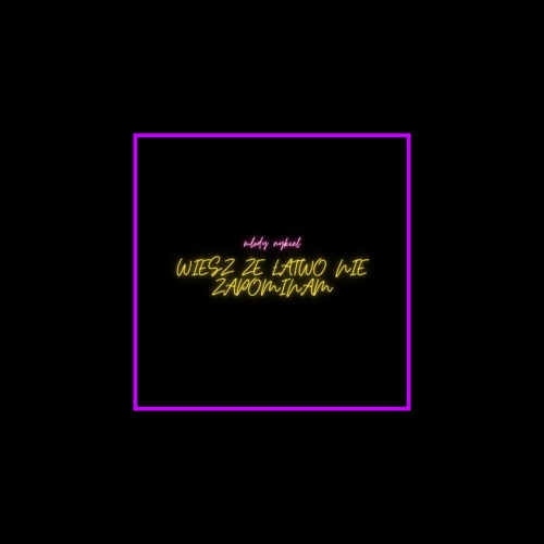 młody nykiel - wiesz że łatwo nie zapominam