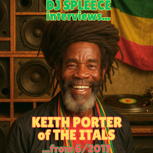 Keith Porter of The Itals Interveiw w/ DJ Spleece 06-2017