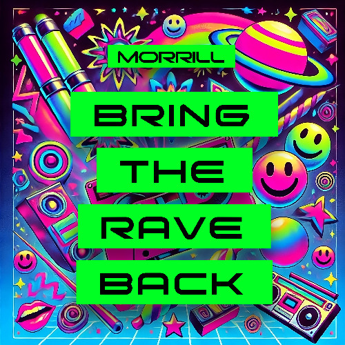 MORRILL - Bring The Rave Back!