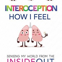 [View] KINDLE 📤 Interoception: How I Feel: Sensing My World from the Inside Out by