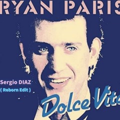 Ryan Paris - Dolce Vita ( Sergio DIAZ Reborn Edit )