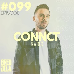 Greg Dela Presents: CONNCT Radio #099