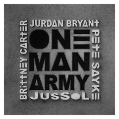 One Man Army feat. Jurdan Bryant, Pete Sayke, Brittney Carter & JusSol