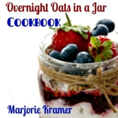 get⚡[PDF]❤ The No-Cook, Skinny, Delicious, Nutritious Overnight Oats in a Jar Cookbook