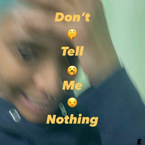 Don't Tell Me Nothing