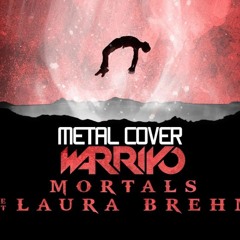 Warriyo ft. Laura Brehm - Mortals (metal cover)