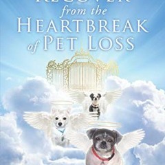 [READ] [PDF EBOOK EPUB KINDLE] How to Recover from the Heartbreak of Pet Loss by  Steven H.  Woodwar