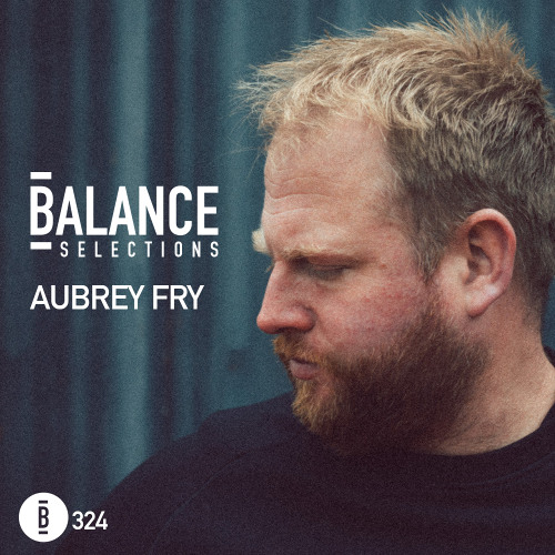 Balance Selections 324: Aubrey Fry
