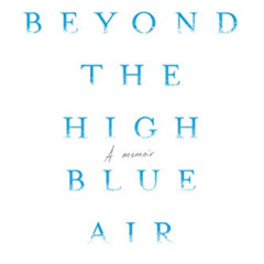 [Read] KINDLE 🗸 Beyond the High Blue Air: A Memoir by  Lu Spinney KINDLE PDF EBOOK E